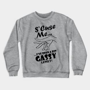 Excuse Me...I've Been Gassy Lately! Crewneck Sweatshirt